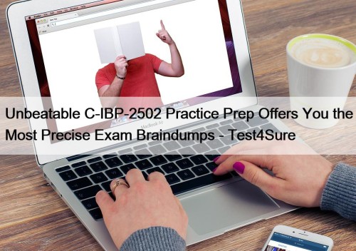 Unbeatable C-IBP-2502 Practice Prep Offers You the Most ...